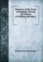 Memoirs of the Court of England: During the Reigns of William and Mary .. 1