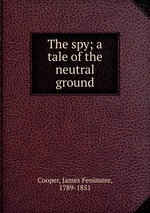 The spy; a tale of the neutral ground