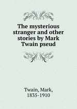 The mysterious stranger and other stories by Mark Twain pseud