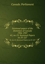 Sessional papers of the Dominion of Canada 1906-1907. 41, no.13, Sessional Papers no.35-227