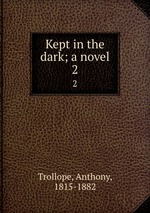 Kept in the dark; a novel. 2