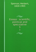 Essays : scientific, political and speculative. 3
