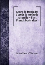 Cours de francais: d`aprs la mthode naturelle = First French book after