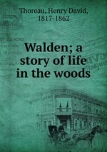 Walden; a story of life in the woods