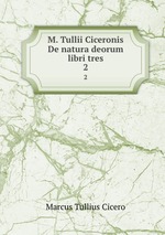 M. Tullii Ciceronis De natura deorum libri tres. 2