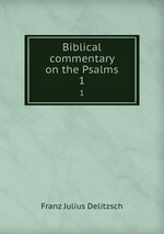Biblical commentary on the Psalms. 1