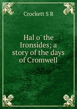 Hal o` the Ironsides; a story of the days of Cromwell