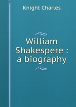 William Shakespere : a biography