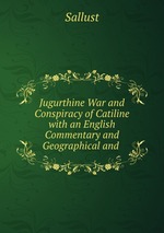 Jugurthine War and Conspiracy of Catiline with an English Commentary and Geographical and