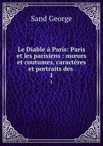 Le Diable  Paris: Paris et les parisiens : murs et coutumes, caractres et portraits des .. 1