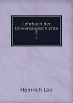 Lehrbuch der Universalgeschichte. 5