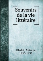 Souvenirs de la vie littraire