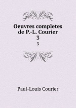 Oeuvres completes de P.-L. Courier. 3