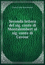 Seconda lettera del sig. conte di Montalembert al sig. conte di Cavour