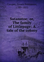 Satanstoe; or, The family of Littlepage: A tale of the colony
