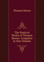 The Poetical Works of Thomas Moore: Complete in One Volume