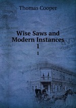 Wise Saws and Modern Instances. 1
