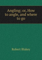 Angling; or, How to angle, and where to go