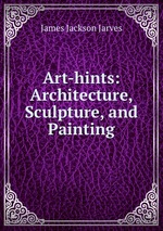 Art-hints: Architecture, Sculpture, and Painting