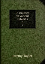 Discourses on various subjects. 3