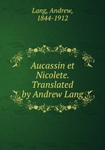 Aucassin et Nicolete. Translated by Andrew Lang