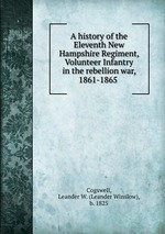 A history of the Eleventh New Hampshire Regiment, Volunteer Infantry in the rebellion war, 1861-1865