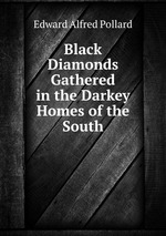 Black Diamonds Gathered in the Darkey Homes of the South