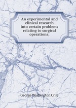 An experimental and clinical research into certain problems relating to surgical operations;