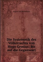 Die Systematik des Vlkerrechts von Hugo Grotius: Bis auf die Gegenwart