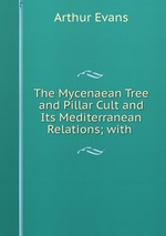The Mycenaean Tree and Pillar Cult and Its Mediterranean Relations; with