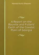 A Report on the Bauxite and Fullers` Earth of the Coastal Plain of Georgia