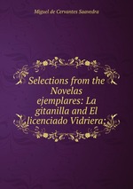 Selections from the Novelas ejemplares: La gitanilla and El licenciado Vidriera;