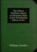 The Wheat Problem: Based on Remarks Made in the Presidential Adress to the