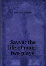 Savva: the life of man : two plays