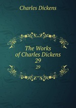 The Works of Charles Dickens. 29
