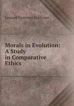 Morals in Evolution: A Study in Comparative Ethics