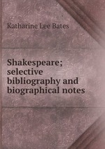 Shakespeare; selective bibliography and biographical notes