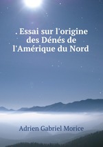 . Essai sur l`origine des Denes de l`Amerique du Nord