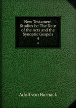 New Testament Studies Iv: The Date of the Acts and the Synoptic Gospels. 4
