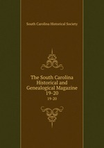 The South Carolina Historical and Genealogical Magazine. 19-20