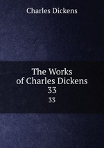 The Works of Charles Dickens. 33