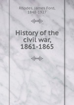 History of the civil war, 1861-1865