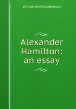 Alexander Hamilton: an essay
