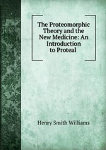 The Proteomorphic Theory and the New Medicine: An Introduction to Proteal