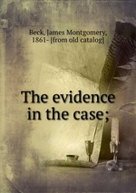 The evidence in the case;