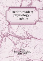 Health reader; physiology - hygiene