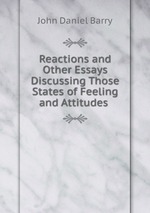 Reactions and Other Essays Discussing Those States of Feeling and Attitudes