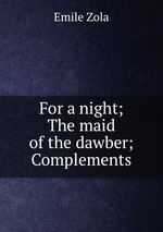 For a night; The maid of the dawber; Complements