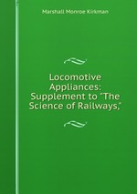 Locomotive Appliances: Supplement to "The Science of Railways,"