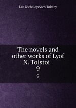 The novels and other works of Lyof N. Tolstoi . 9